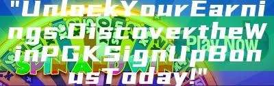 "Unlock Your Earnings: Discover the WinPGK Sign Up Bonus Today!"