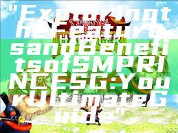 "Exploring the Features and Benefits of SMPRINCE SG: Your Ultimate Guide"