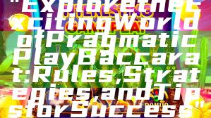 "Explore the Exciting World of Pragmatic Play Baccarat: Rules, Strategies, and Tips for Success"