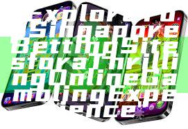 "Explore Top Singapore Betting Sites for a Thrilling Online Gambling Experience"