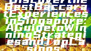 "Discover the Best Baccarat Experiences in Singapore: A Guide to Winning Strategies and Top Casinos"