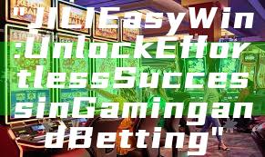 "JILI Easy Win: Unlock Effortless Success in Gaming and Betting"