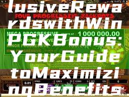 "Unlock Exclusive Rewards with WinPGK Bonus: Your Guide to Maximizing Benefits"