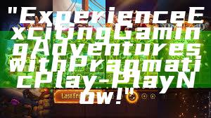 "Experience Exciting Gaming Adventures with Pragmatic Play - Play Now!"