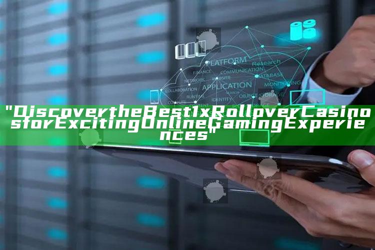 "Discover the Best 1x Rollover Casinos for Exciting Online Gaming Experiences"