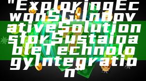 "Exploring Ecwon SG: Innovative Solutions for Sustainable Technology Integration"
