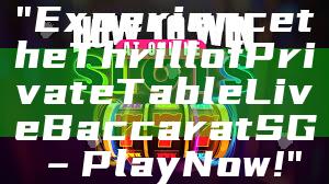 "Experience the Thrill of Private Table Live Baccarat SG – Play Now!"
