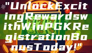 "Unlock Exciting Rewards with WinPGK Registration Bonus Today!"