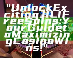 "Unlock Exciting JILI Free Spins: Your Guide to Maximizing Casino Wins!"