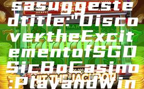 Sure! Here’s a suggested title: 

"Discover the Excitement of SGD Sic Bo Casino: Play and Win Big!"