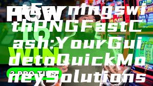 "Unlock Instant Earnings with PNG Fast Cash: Your Guide to Quick Money Solutions"
